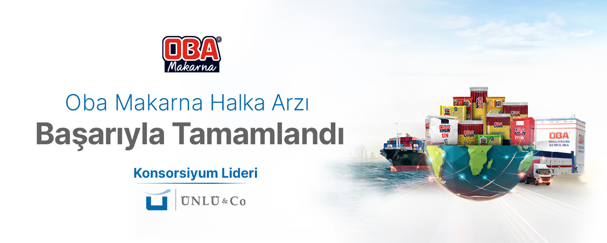 ÜNLÜ & Co liderliğinde tamamlanan Oba makarna halka arzına yoğun ilgi