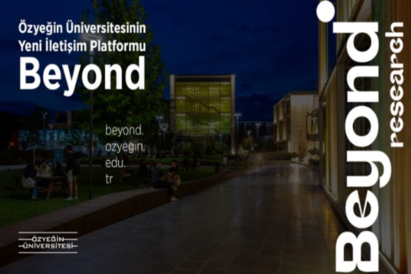 Özyeğin Üniversitesi’nin yeni içerik platformu “Beyond Research” yayında