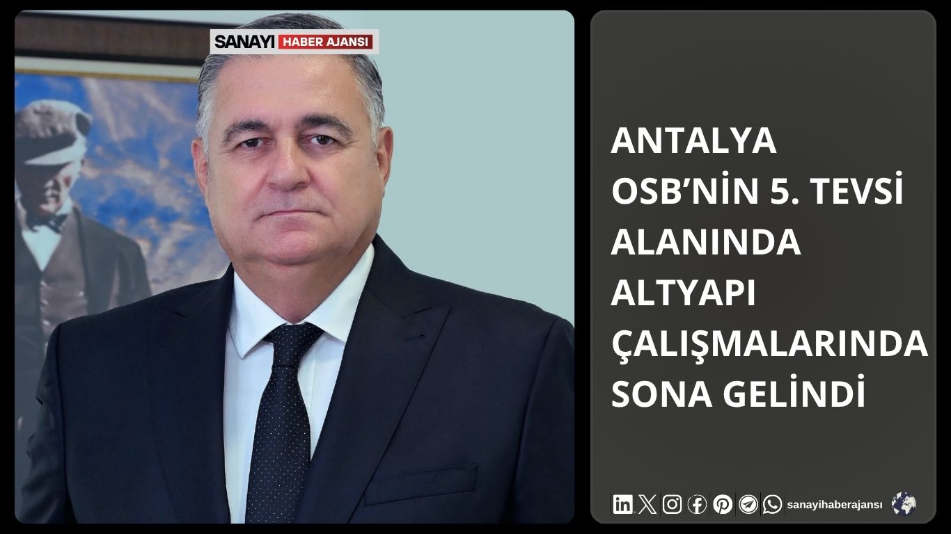 Antalya OSB’nin 5. Tevsi Alanında Altyapı Çalışmalarında Sona Gelindi